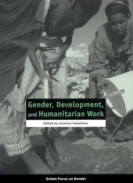 Gender, Development, and Humanitarian Work by Caroline Sweetman 9780855984571