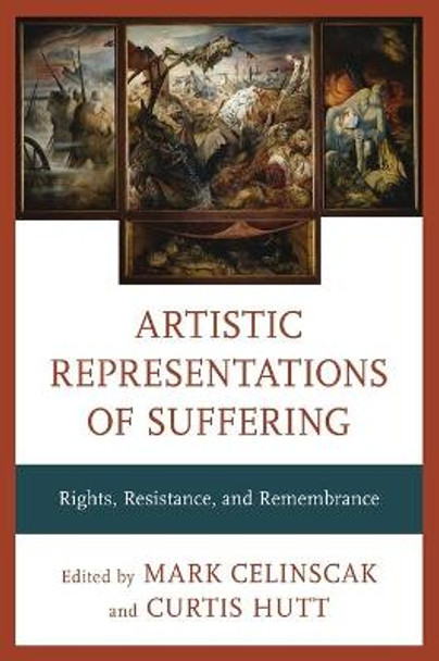 Artistic Representations of Suffering: Rights, Resistance, and Remembrance by Mark Celinscak
