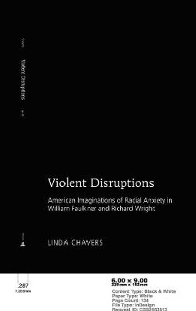 Violent Disruptions: American Imaginations of Racial Anxiety in William Faulkner and Richard Wright by Linda Chavers