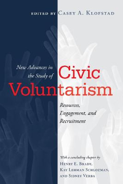 New Advances in the Study of Civic Voluntarism: Resources, Engagement, and Recruitment by Casey Klofstad