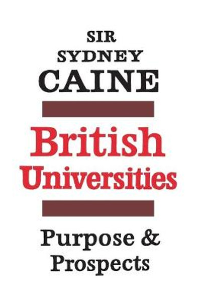 British Universities: Purpose and Prospects by Sydney Caine