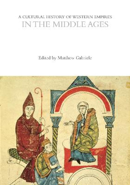 A Cultural History of Western Empires in the Middle Ages by Matthew Gabriele