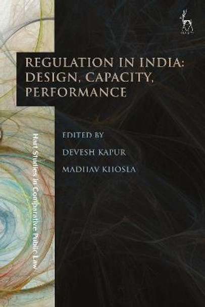 Regulation in India: Design, Capacity, Performance by Devesh Kapur