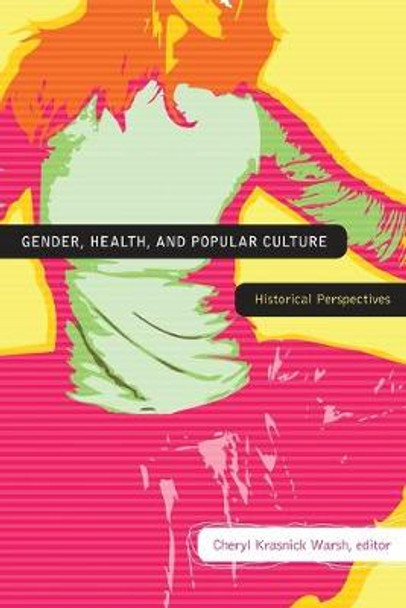 Gender, Health, and Popular Culture: Historical Perspectives by Cheryl Krasnick Warsh
