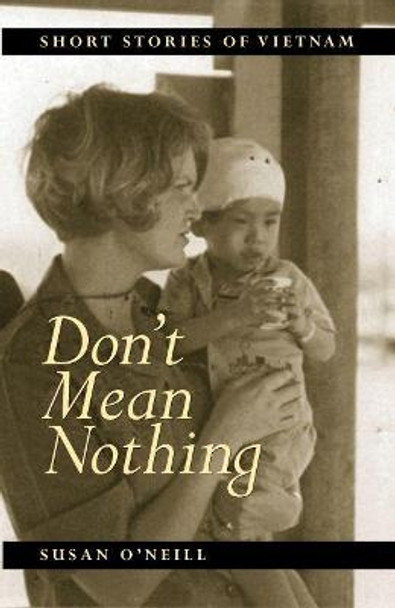 Don't Mean Nothing: Short Stories of Vietnam by Susan O'Neill