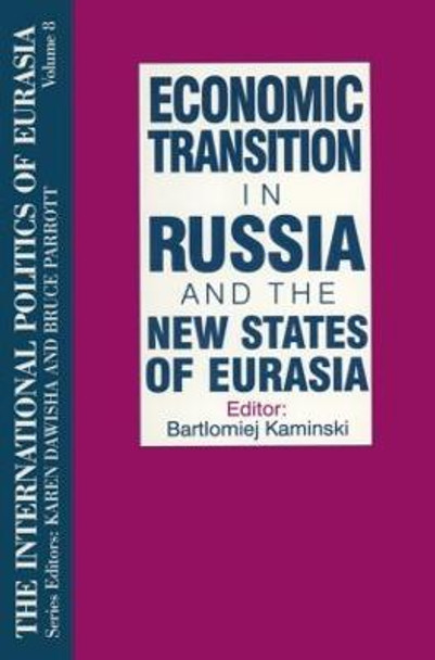 The International Politics of Eurasia: v. 8: Economic Transition in Russia and the New States of Eurasia by S. Frederick Starr