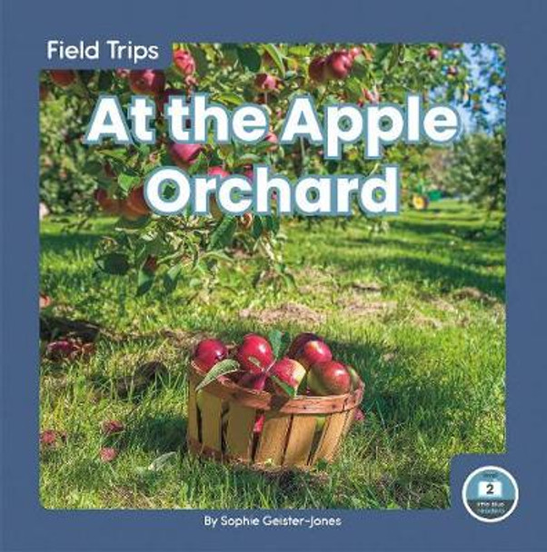 Field Trips: At the Apple Orchard by ,Sophie Geister-Jones