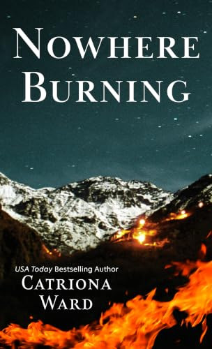 Nowhere Burning by Catriona Ward 9781420530476