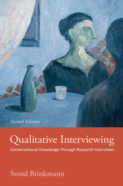 Qualitative Interviewing: Conversational Knowledge Through Research Interviews by Svend Brinkmann 9780197648186