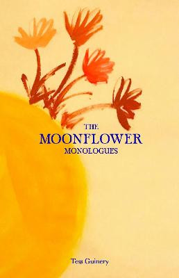 The Moonflower Monologues by Tess Guinery