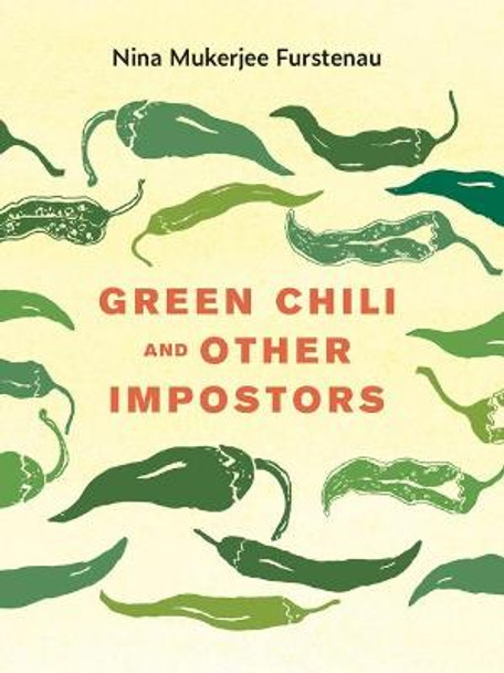 Green Chili and Other Impostors by Nina Mukerjee Furstenau