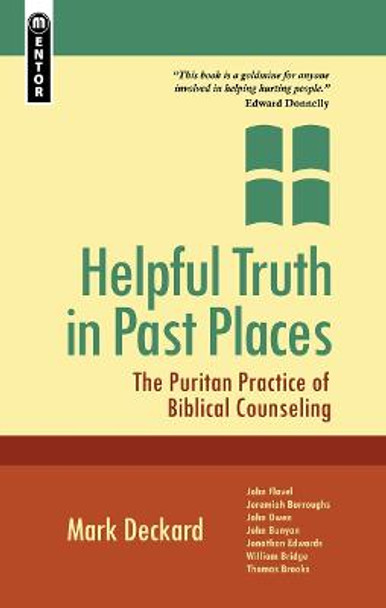 Helpful Truth in Past Places: The Puritan Practice of Biblical Counseling by Mark A. Deckard