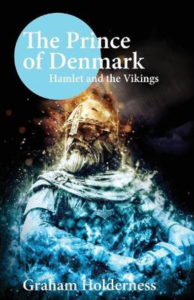 The Prince of Denmark: Hamlet and the Vikings by Graham Holderness