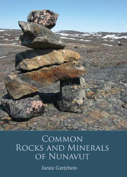 Common Rocks and Minerals of Nunavut by Jurate Gertzbein