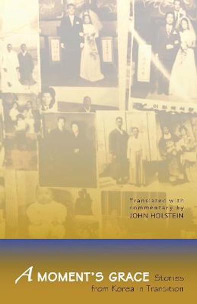 A Moment's Grace: Stories of Korea in Transition by John Holstein