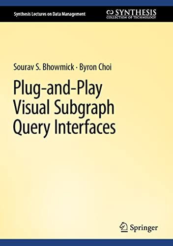 Plug-and-Play Visual Subgraph Query Interfaces by Sourav S. Bhowmick 9783031161612