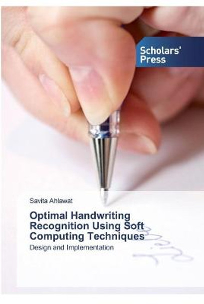 Optimal Handwriting Recognition Using Soft Computing Techniques by Savita Ahlawat