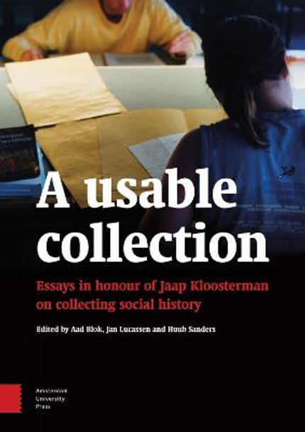 A Usable Collection: Essays in Honour of Jaap Kloosterman on Collecting Social History by Jan Lucassen