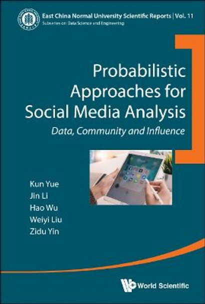 Probabilistic Approaches For Social Media Analysis: Data, Community And Influence by Kun Yue