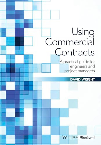 Using Commercial Contracts: A Practical Guide for Engineers and Project Managers by David Wright 9781119152507