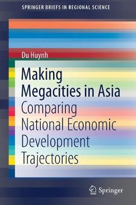 Making Megacities in Asia: Comparing National Economic Development Trajectories by Du Huynh