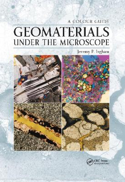 Geomaterials Under the Microscope: A Colour Guide by Jeremy Ingham