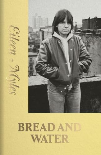 BREAD AND WATER by Eileen Myles 9798989378043