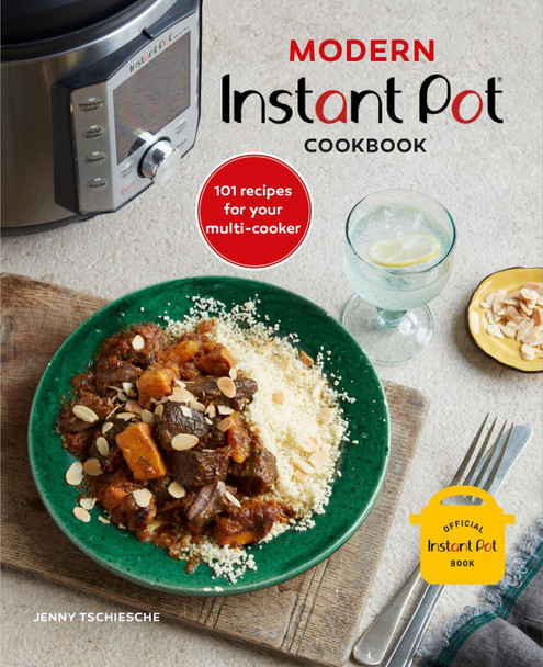 Modern Instant Pot (R) Cookbook: 101 Recipes for Your Multi-Cooker by Jenny Tschiesche