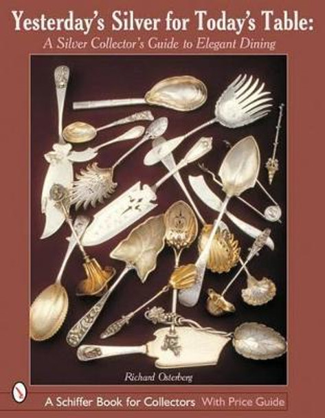 Yesterdayas Silver for Todayas Table: A Silver Collectoras Guide to Elegant Dining by Richard F. Osterberg