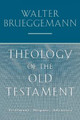 Theology of the Old Testament: Testimony, Dispute, Advocacy by Walter Brueggemann
