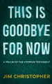 This is Goodbye for Now by Jim Christopher 9781958855072