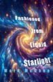 Fashioned from Liquid Starlight by Mord McGhee 9798230067009