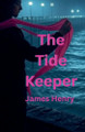 The Tide Keeper by James Henry 9798231580125