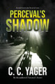 Perceval's Shadow by C C Yager 9780991496730