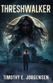 Threshwalker by Timothy E Jorgensen 9798993663920