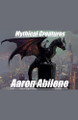 Mythical Creatures by Aaron Abilene 9798231776627