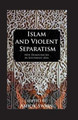 Islam And Violent Separatism by Ashok Swain