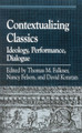 Contextualizing Classics: Ideology, Performance, Dialogue by Thomas M. Falkner 9780847697335