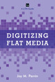 Digitizing Flat Media: Principles and Practices by Joy M. Perrin 9781442258082