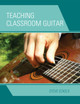 Teaching Classroom Guitar by Steve Eckels 9781607093893