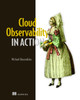 Cloud Observability in Action by Michael Hausenblas 9781633439597