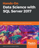 Hands-On Data Science with SQL Server 2017: Perform end-to-end data analysis to gain efficient data insight by Marek Chmel 9781788996341