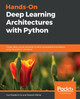 Hands-On Deep Learning Architectures with Python: Create deep neural networks to solve computational problems using TensorFlow and Keras by Yuxi (Hayden) Liu 9781788998086