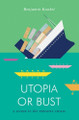 Utopia or Bust by Benjamin Kunkel 9781781683279