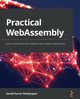 Practical WebAssembly: Explore the fundamentals of WebAssembly programming using Rust by Sendil Kumar Nellaiyapen 9781838828004