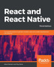 React and React Native: A complete hands-on guide to modern web and mobile development with React.js, 3rd Edition by Adam Boduch 9781839211140