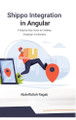 Shippo Integration in Angular: A Step-by-Step Guide to Creating Shipping Functionality by Abdelfattah Ragab 9783384411358