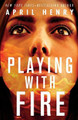 Playing with Fire by April Henry