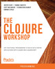The The Clojure Workshop: A New, Interactive Approach to Learning Clojure by Joseph Fahey 9781838825485