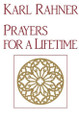 Prayers for a Lifetime by Karl Rahner 9780824507305
